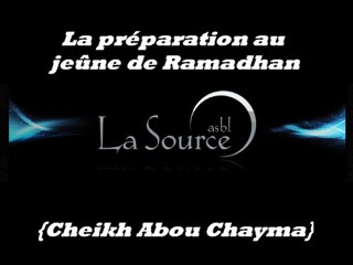 La préparation au jeûne de Ramadhan  {Cheikh Abou Chayma}