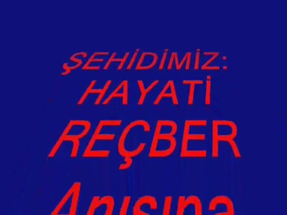 Şehit Hayati REÇBER Anısına Ekrem DANLER' tarafından Yapılmıştır...(25.07.2011)