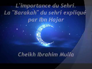 L'importance du Sehri - La "Barakah" du sehri expliqué par Ibn Hajar {Cheikh Ibrahim Mulla}