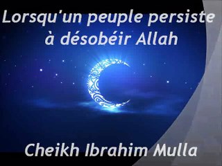 Lorsqu'un peuple persiste à désobéir à ALLAH TAALA  {Cheikh Ibrahim Mulla}