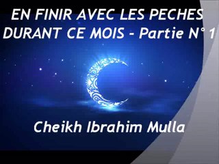 EN FINIR AVEC LES PECHES DURANT CE MOIS - Partie N°1  {Cheikh Ibrahim Mulla}