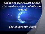 Qu'est ce que ALLAH TAALA m'accordera si je contrôle mon regard ? {Cheikh Ibrahim Mulla}