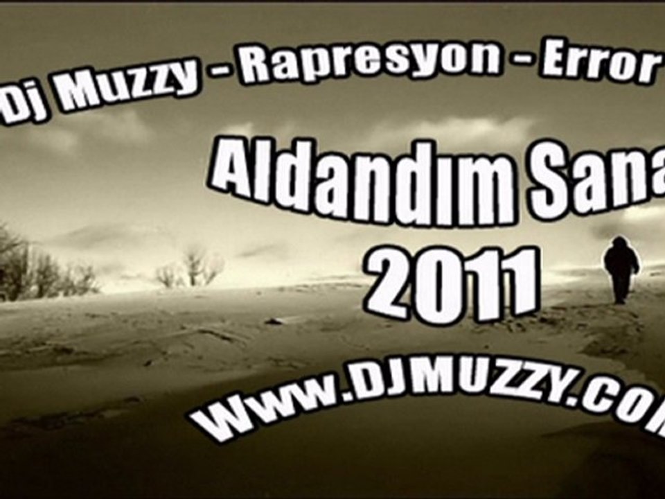 Dj Muzzy Ft Rapresyon & Error & Rüyakar - Aldandım Sana 2011