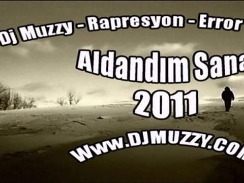 Dj Muzzy Ft Rapresyon & Error & Rüyakar - Aldandım Sana 2011