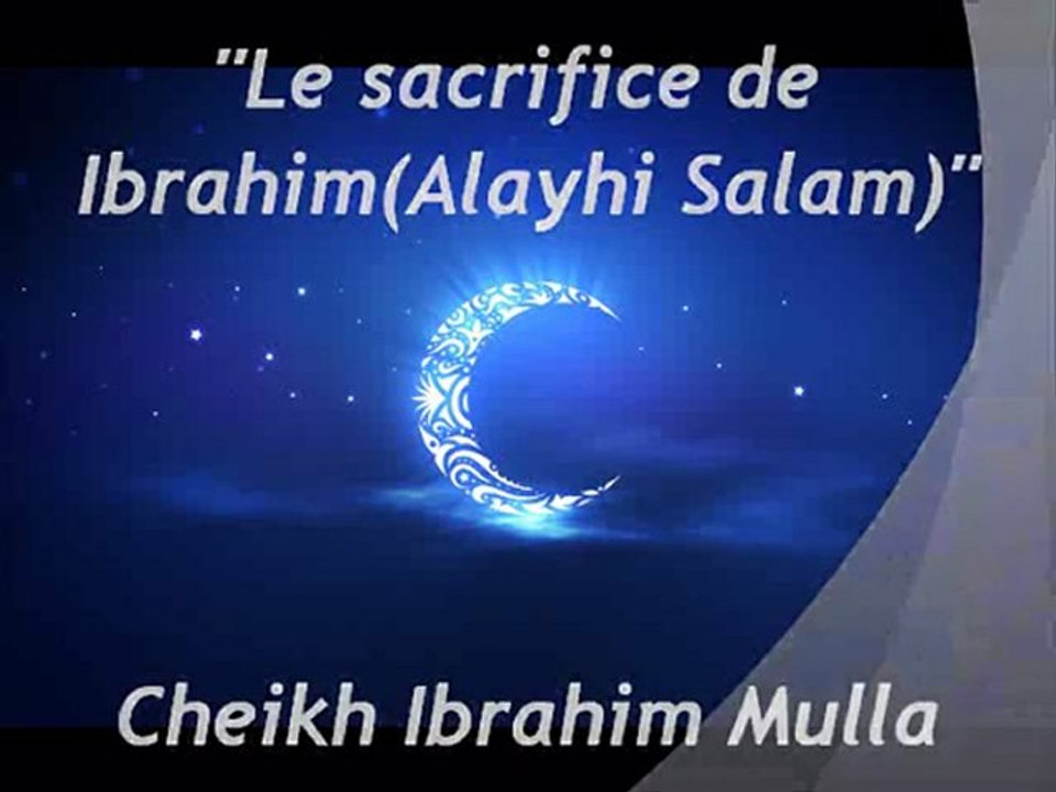 Le sacrifice de Ibrahim (Alayhi Salam) {Cheikh Ibrahim Mulla}