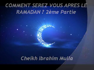 COMMENT SEREZ VOUS APRES LE RAMADAN  2ème Partie {Cheikh Ibrahim Mulla}