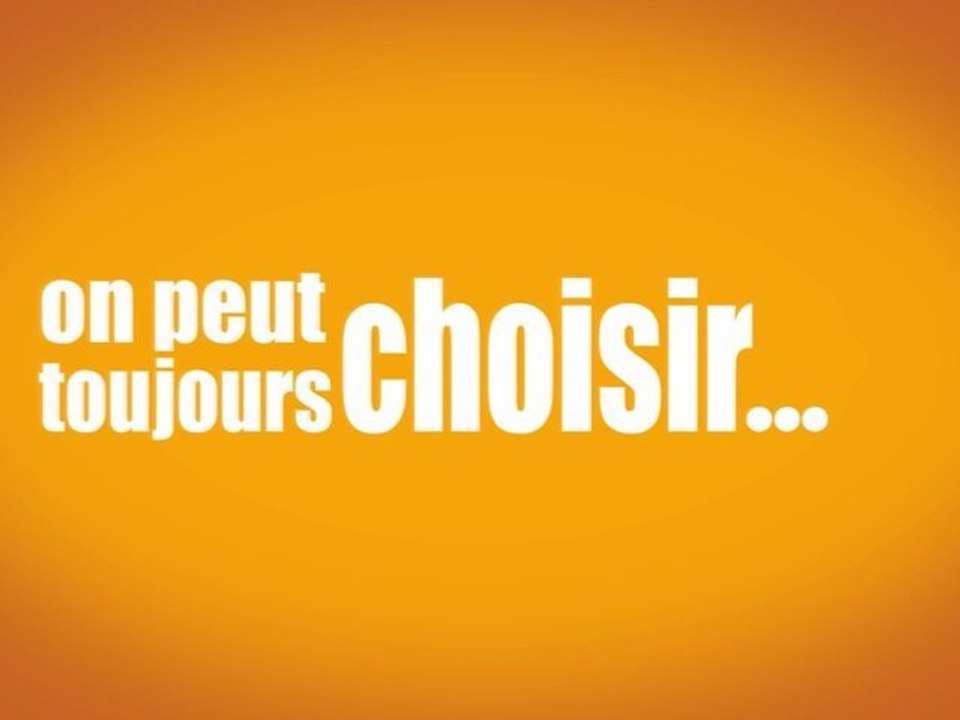 On peut toujours choisir, il suffit de le choisir.