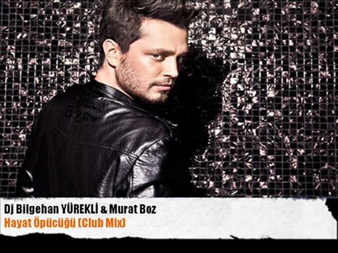 Dj Bilgehan YÜREKLİ & Murat Boz - Hayat Öpücüğü(Club Mix)