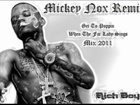 Rich Boy - Get To Poppin / When The Fat Lady Sings Mix 2011 (Remix By MickeyNox)
