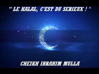 17. "LE HALAL, C'EST DU SERIEUX" {Cheikh Ibrahim Mulla}