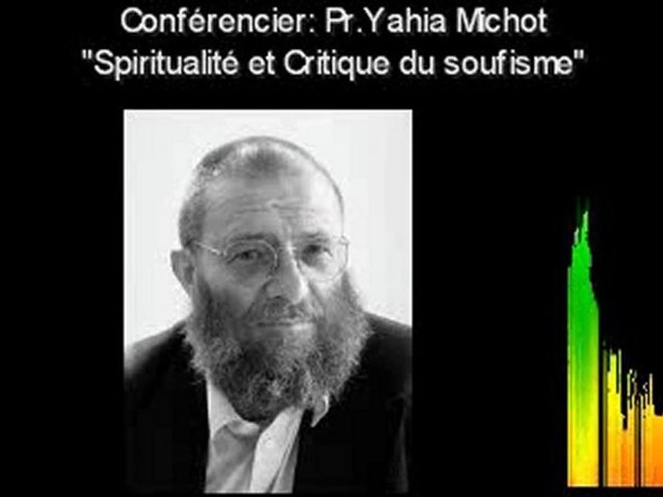 Islam. Spiritualité et Critique du "soufisme" 1/2 - Yahia Michot.