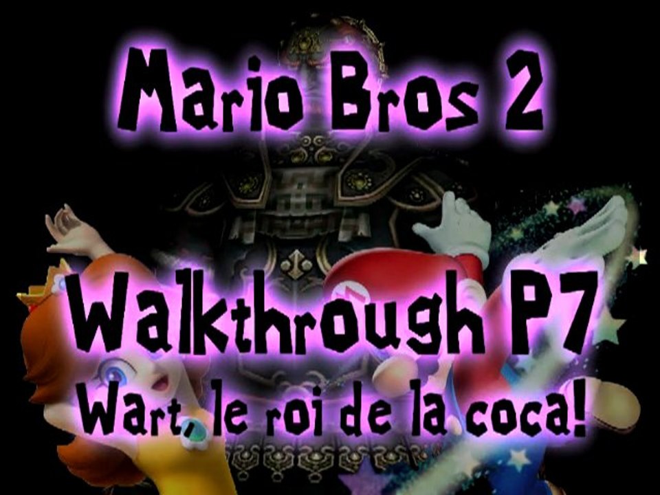 Walkthrough-Speedrun - Super Mario Bros 2 - P7 - Wart, le roi de la coca!