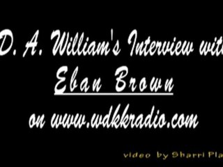 D. A. Williams' interview with EBAN BROWN on http://www.wdkkradio.com.