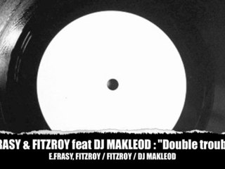 E.Frasy & Fitzroy feat DJ Makleod : "Double trouble"