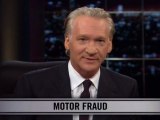 Real Time With Bill Maher: New Rule - Motor Fraud (HBO)
