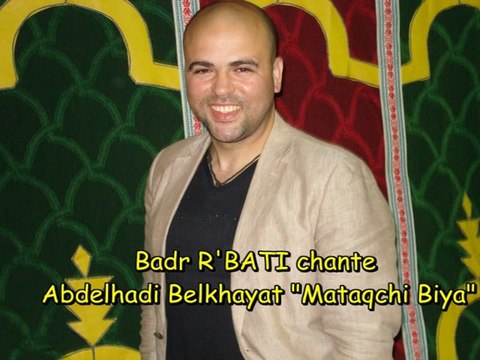 Badr R'BATI chante Abdelhadi Belkhayat Mataqchi Biya 2011-08-01