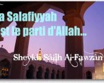 - La Salafiyyah est le parti d'Allah! Shaykh Al Fawzan -