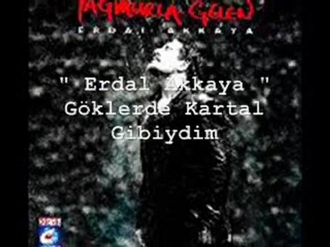 Erdal Akkaya - Göklerde Kartal Gibiydim...