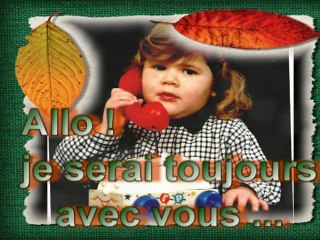 ( pour un ami )  " Allo papa ! de là haut je serai toujours avec toi ! "