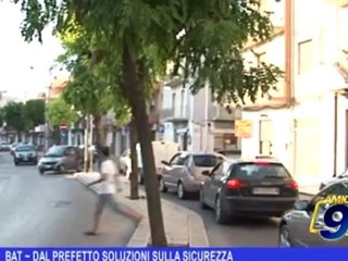 BAT    Dal prefetto soluzioni sulla sicurezza