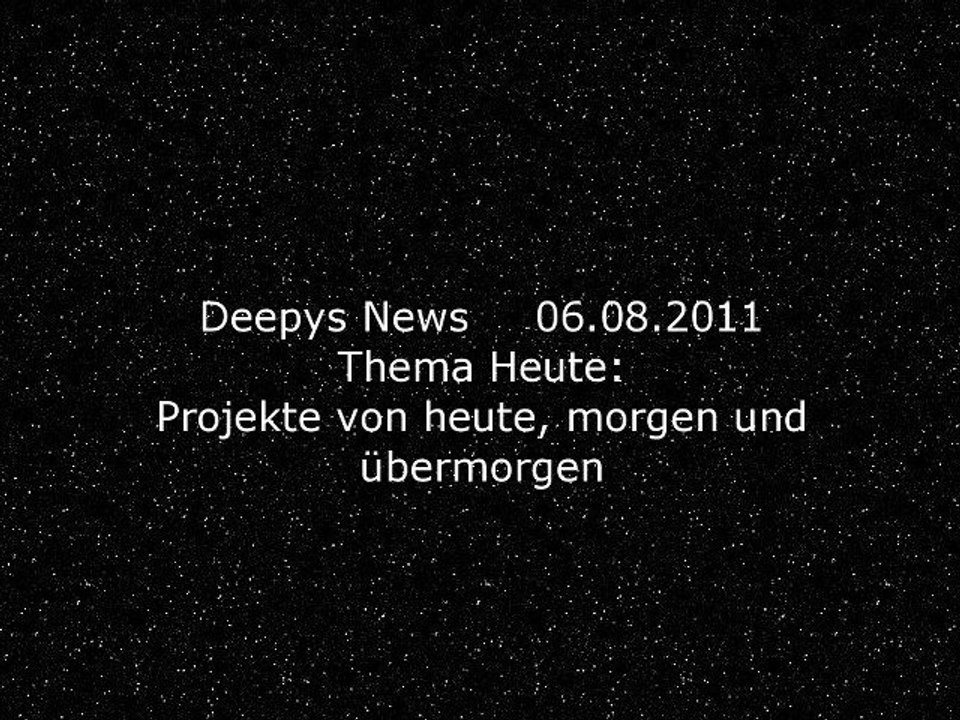 Deepys News 06.08.2011 - Projekte von heute, morgen und übermorgen
