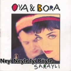 Oya & Bora - Neyi neyle iyi böyle