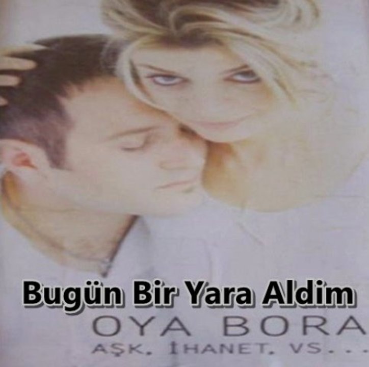 Oya & Bora -Bugün Bir Yara Aldim
