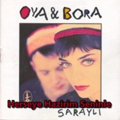 Oya & Bora - Herseye hazirmseninle