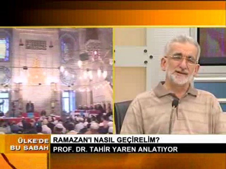 ÜLKEDE BU SABAH 07.08.2011 PROF. DR. TAHİR YAREN - RAMAZAN ORUÇ TESLİMİYET -1-