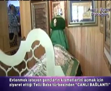 ARIM BALIM PETEĞİM TELLİ BABA TÜRBESİ EVREN ALANLI CANLI BAĞLANTI