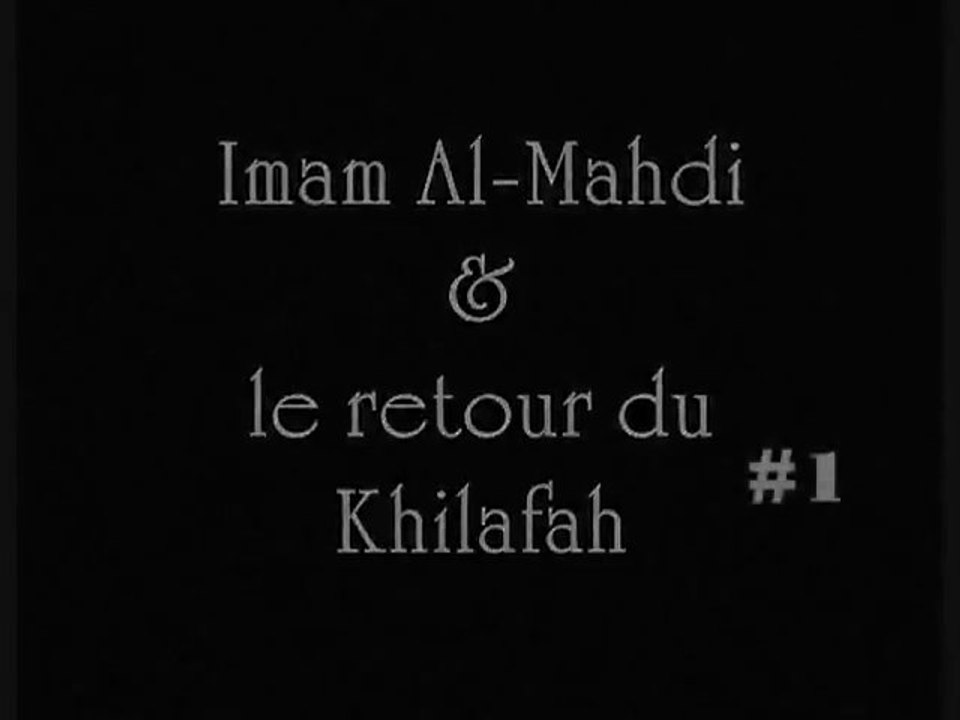 Al-Mahdi & le retour du Khilafah Pt  01/09