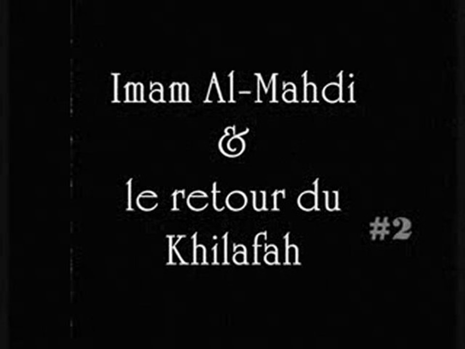 Al-Mahdi & le retour du Khilafah Pt  02/09