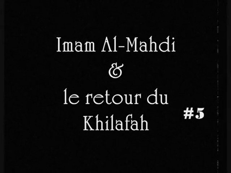 Al-Mahdi & le retour du Khilafah Pt  05/09