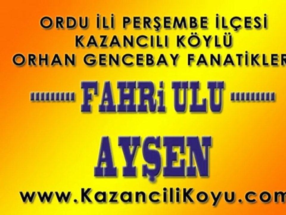 Ordu Perşembe Kazancılı Köylü Fahri ULU (Orhan Gencebay-Ayşen)