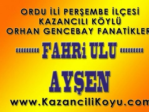 Ordu Perşembe Kazancılı Köylü Fahri ULU (Orhan Gencebay-Ayşen)