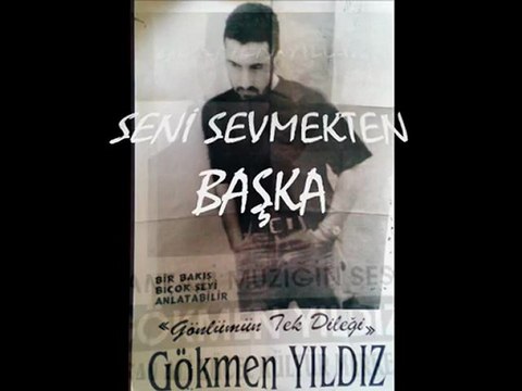 gökmen yıldız - seni sevmekten başka