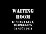 Waiting Room @ Le Shaka Laka, Hazebrouck 03-08-2011