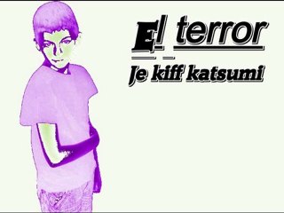 El terror - Je kiff katsumi ( remix du son " la fouine - veni vidi vici" )