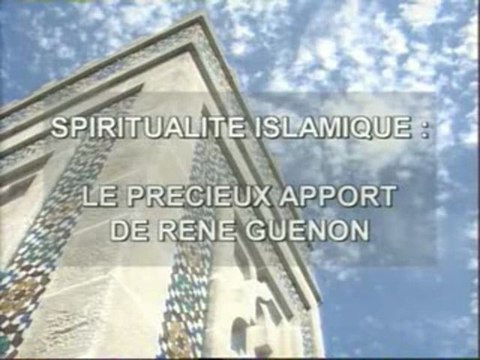 Spiritualité Islamique, l'Apport de René Guénon