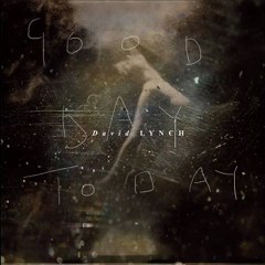 Good Day Today (David Lynch)