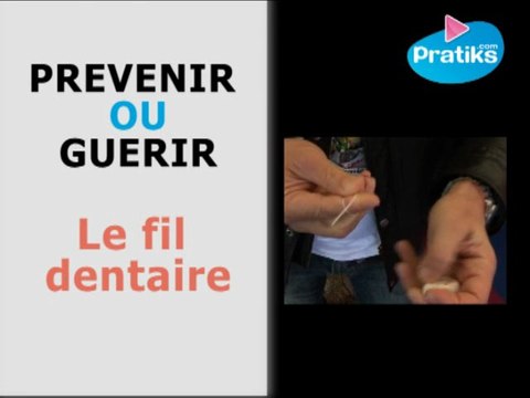 Prévenir ou guérir - Comment utiliser le fil dentaire ?