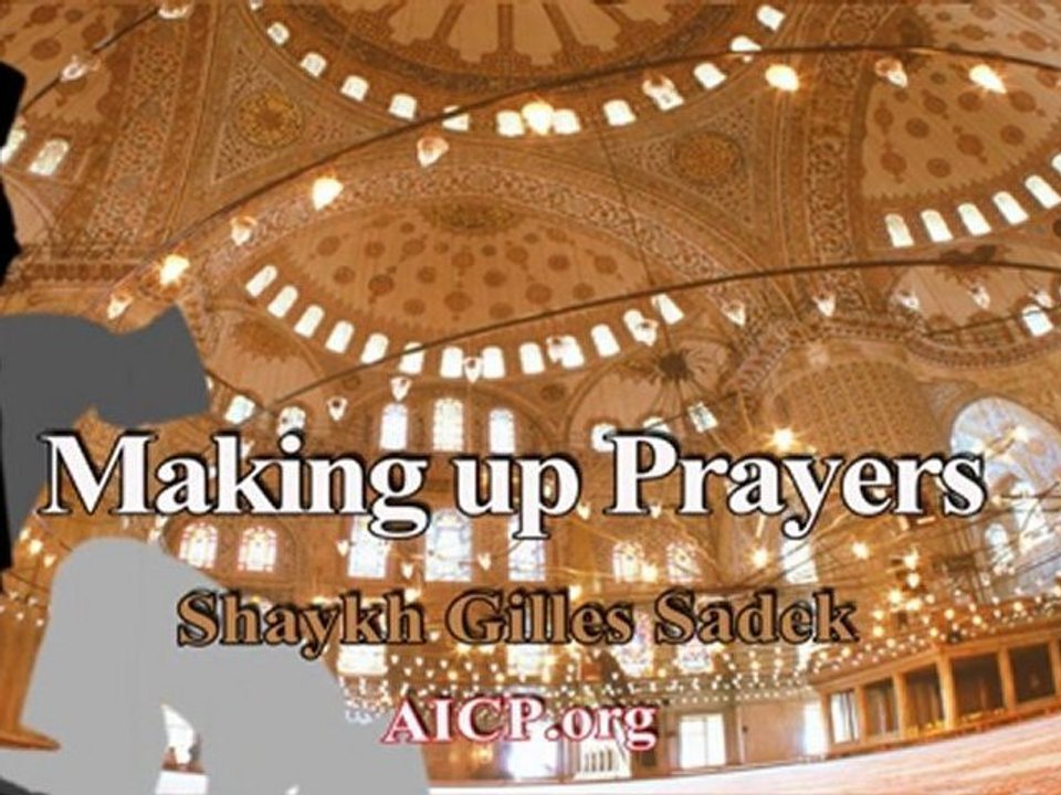 Making Up Prayers - Shaykh Gilles Sadek aicp