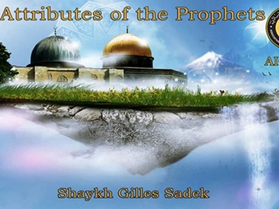 The Attributes of the Prophets - Shaykh Gilles Sadek aicp