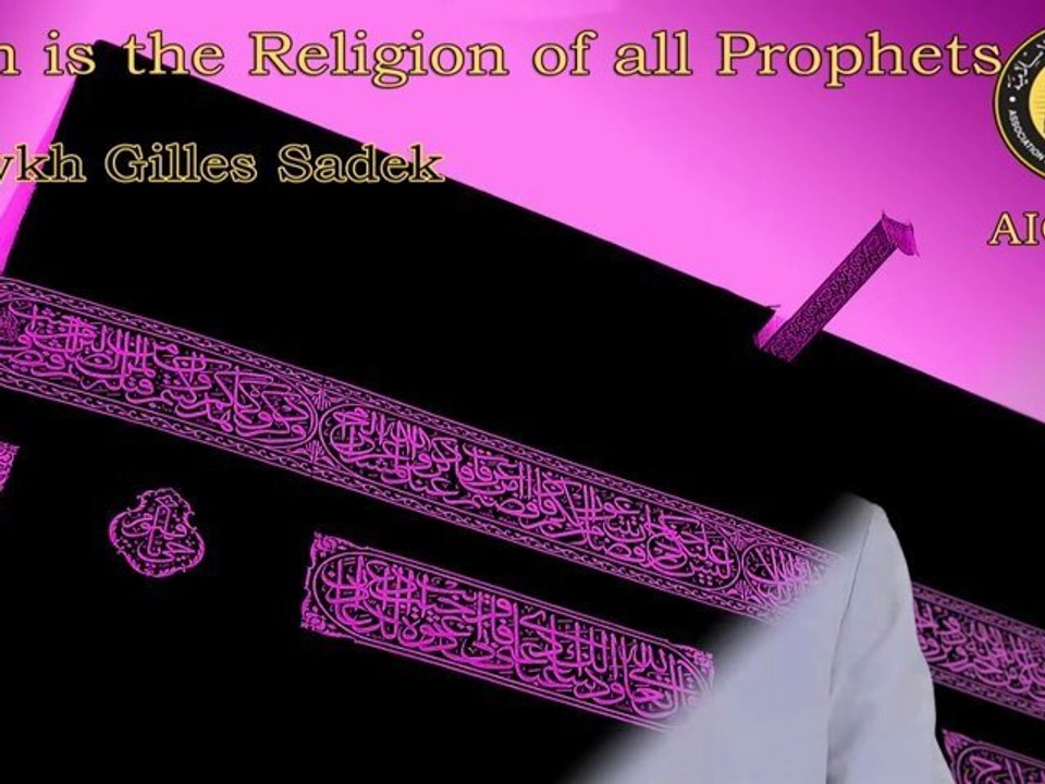 Islam is The Religion of all Prophets - Shaykh Gilles Sadek aicp