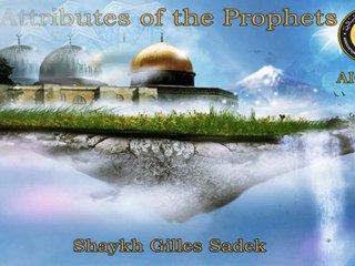 The Attributes of the Prophets - Shaykh Gilles Sadek aicp