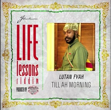 LUTAN FYAH - TILL AH MORNING - LIFE LESSON RIDDIM[J-ROD ...