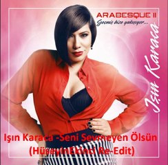 Işın Karaca - Seni Sevmeyen Ölsün  ( Hüseyin Ekinci Re-Edit )
