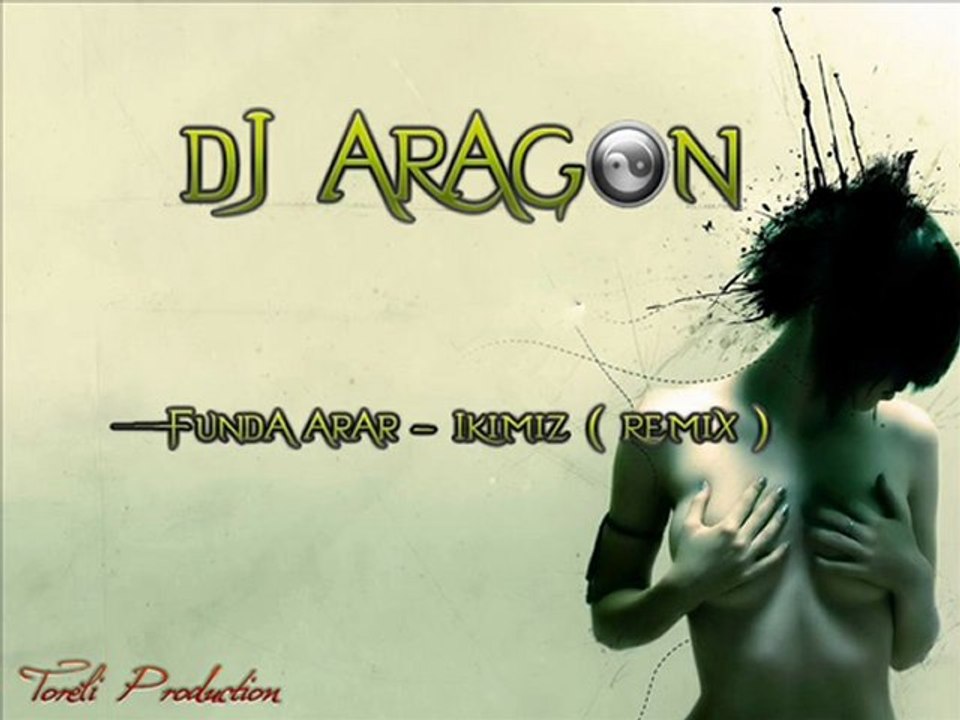 DJ Aragon Ft. Funda Arar - İkimiz ( Remix )