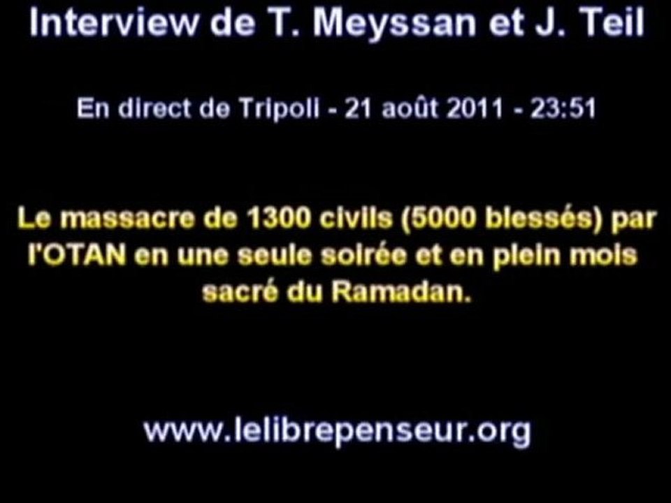 Interview de T. Meyssan et J. Teil - En direct de Tripoli - 21 Août 2011 - 23:51