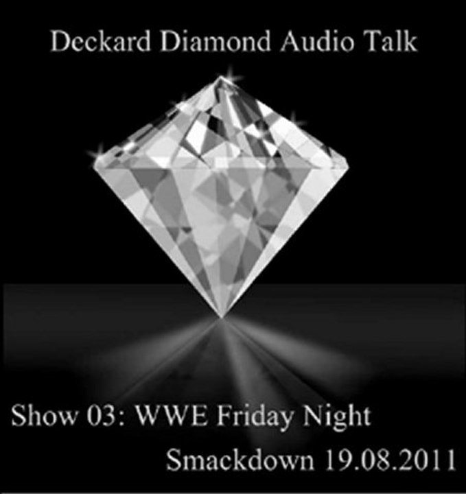 Deckard Diamond Audio Talk 03 - Smackdown vom 19.08.2011 Nachbetrachtung